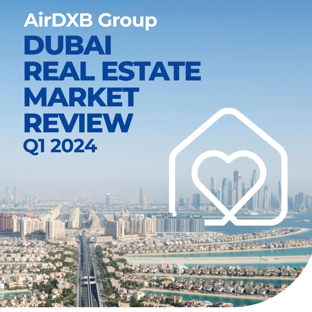 The Dubai Real Estate Market Review Report: Q1 2024